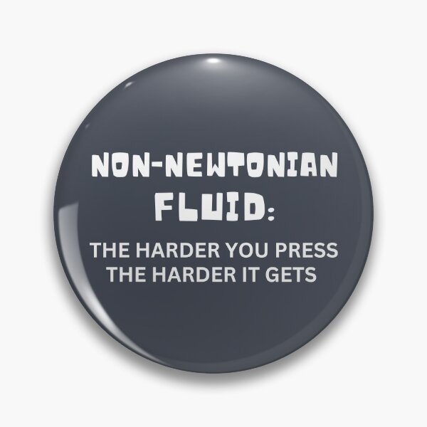Item preview, Non-Newtonian Fluid: The Harder You Press The Harder It Gets designed and sold by Endeavour-Tees.