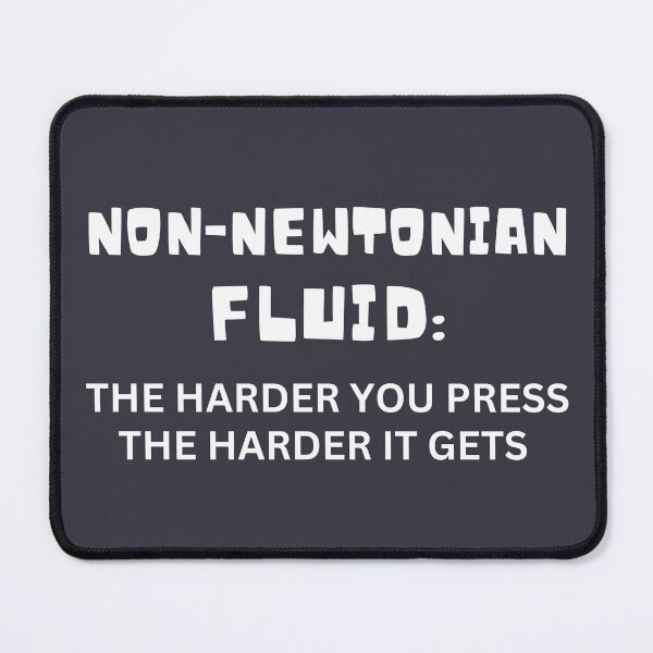 Item preview, Non-Newtonian Fluid: The Harder You Press The Harder It Gets designed and sold by Endeavour-Tees.