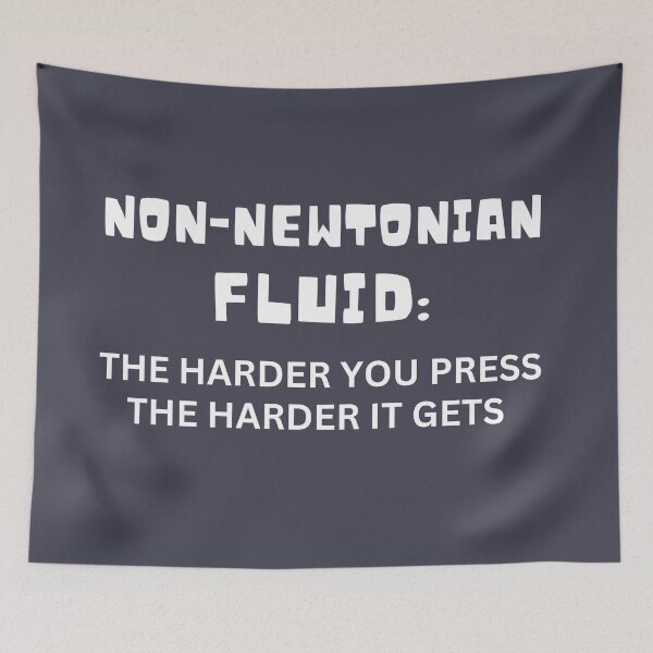 Item preview, Non-Newtonian Fluid: The Harder You Press The Harder It Gets designed and sold by Endeavour-Tees.