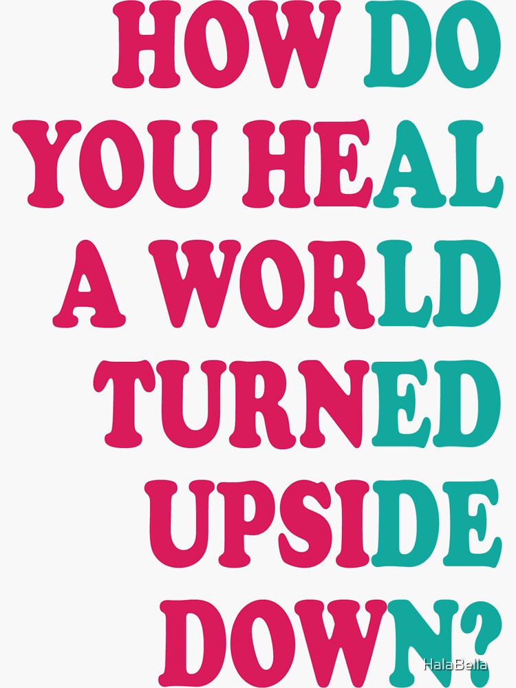 how-do-you-heal-a-world-turned-upside-down-sticker-for-sale-by