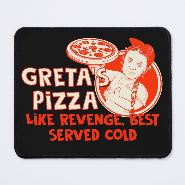 Item preview, Greta Thunberg's revenge pizza- best served cold designed and sold by Shelmodine79.