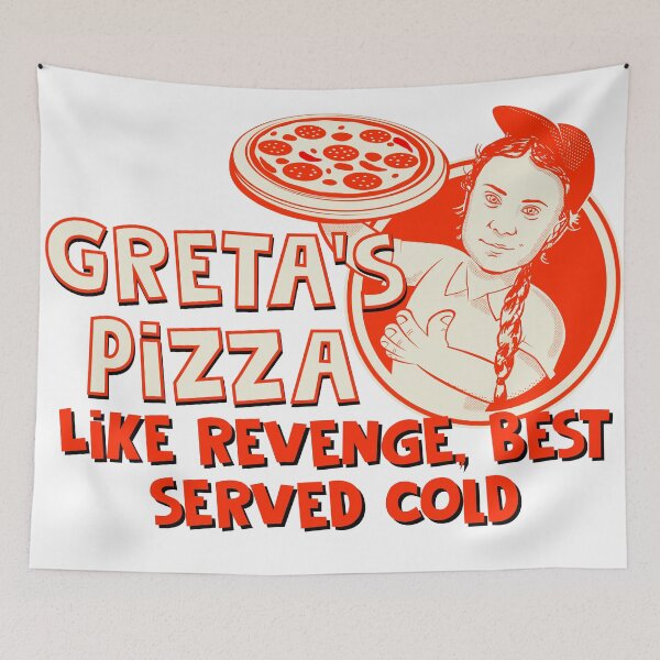 Item preview, Greta Thunberg's revenge pizza- best served cold designed and sold by Shelmodine79.