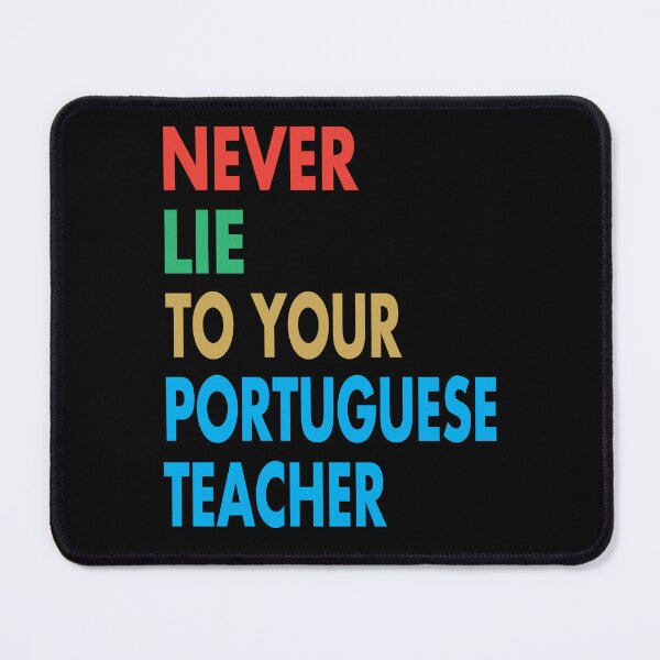 Item preview, NEVER LIE TO YOUR Portuguese Teacher, Funny Portuguese Teacher Gift designed and sold by Mannoucha ⭐⭐⭐⭐⭐ ( 1,978 reviews ).