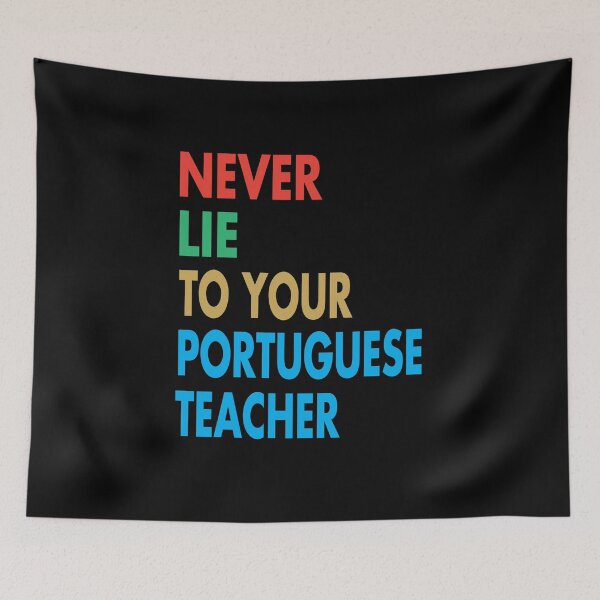 Item preview, NEVER LIE TO YOUR Portuguese Teacher, Funny Portuguese Teacher Gift designed and sold by Mannoucha ⭐⭐⭐⭐⭐ ( 1,978 reviews ).