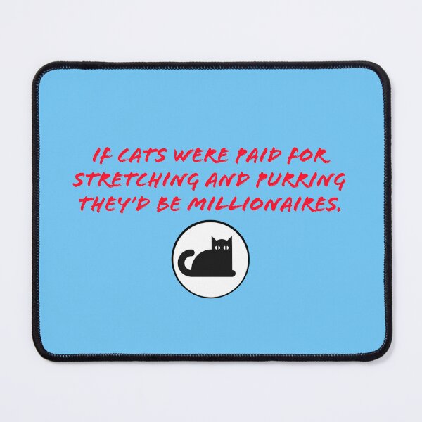 Item preview, If cats were paid for stretching and purring they'd be millionaires. designed and sold by TechLaughs.