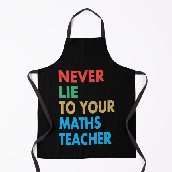Item preview, NEVER LIE TO YOUR Maths Teacher, Funny Mathematics Teacher Gift designed and sold by Mannoucha ⭐⭐⭐⭐⭐ ( 1,978 reviews ).