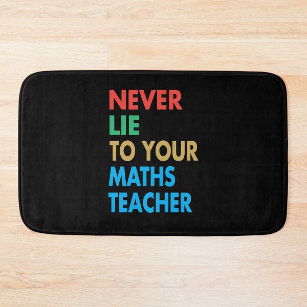 Item preview, NEVER LIE TO YOUR Maths Teacher, Funny Mathematics Teacher Gift designed and sold by Mannoucha ⭐⭐⭐⭐⭐ ( 1,978 reviews ).