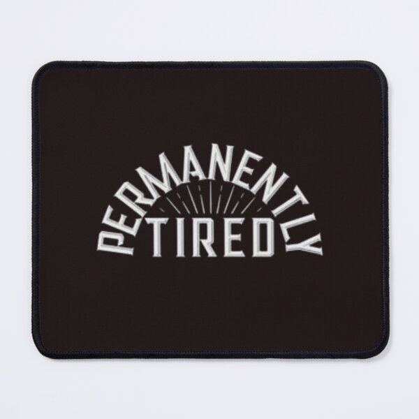 Item preview, Permanently Tired T Shirt & Tired Sticker Funny Permanent Gift for Mom Sleeping Shirt Gift For Her Shirt Vinyl Always Tires designed and sold by Sophistical.