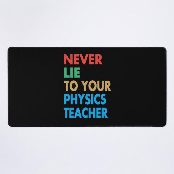 Item preview, NEVER LIE TO YOUR Physics Teacher, Funny Physics Teacher Gift designed and sold by Mannoucha ⭐⭐⭐⭐⭐ ( 1,978 reviews ).