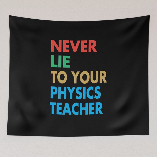 Item preview, NEVER LIE TO YOUR Physics Teacher, Funny Physics Teacher Gift designed and sold by Mannoucha ⭐⭐⭐⭐⭐ ( 1,978 reviews ).