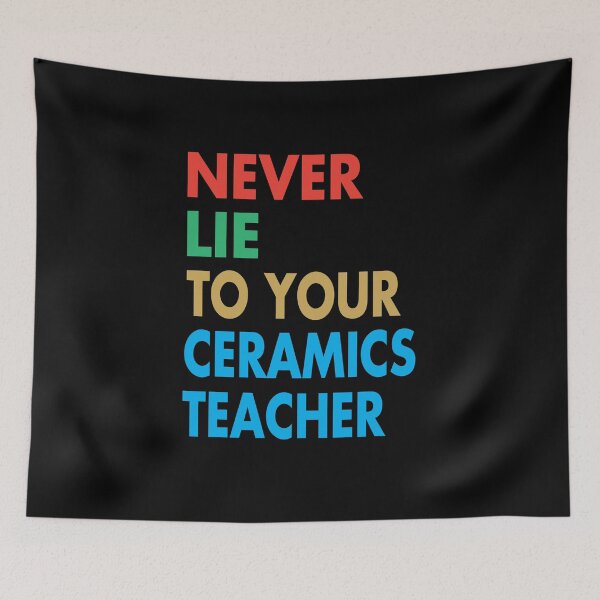 Item preview, NEVER LIE TO YOUR Ceramics Teacher, Funny Ceramics Teacher Gift designed and sold by Mannoucha ⭐⭐⭐⭐⭐ ( 1,978 reviews ).
