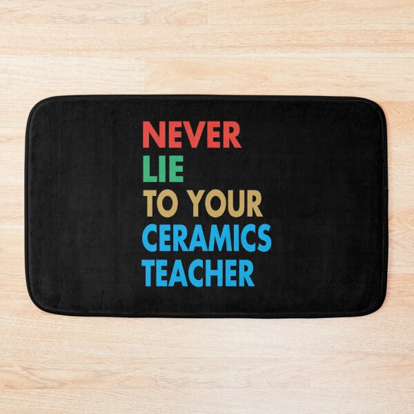 Item preview, NEVER LIE TO YOUR Ceramics Teacher, Funny Ceramics Teacher Gift designed and sold by Mannoucha ⭐⭐⭐⭐⭐ ( 1,978 reviews ).