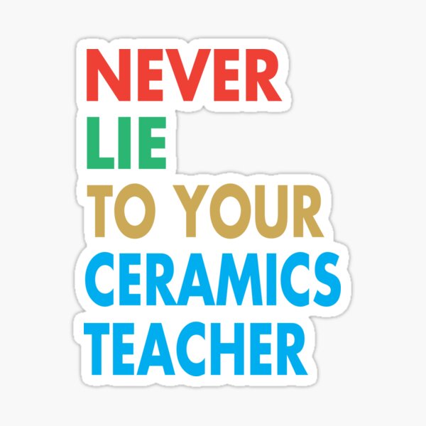 Item preview, NEVER LIE TO YOUR Ceramics Teacher, Funny Ceramics Teacher Gift designed and sold by Mannoucha ⭐⭐⭐⭐⭐ ( 1,978 reviews ).