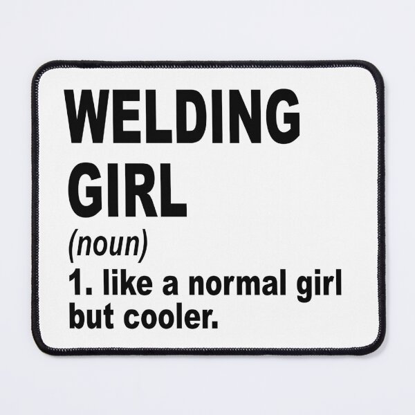 Item preview, Welding girl Definition,Welding Girl Like A Normal Girl But Cooler designed and sold by Dogs Geeky⭐⭐⭐⭐⭐.