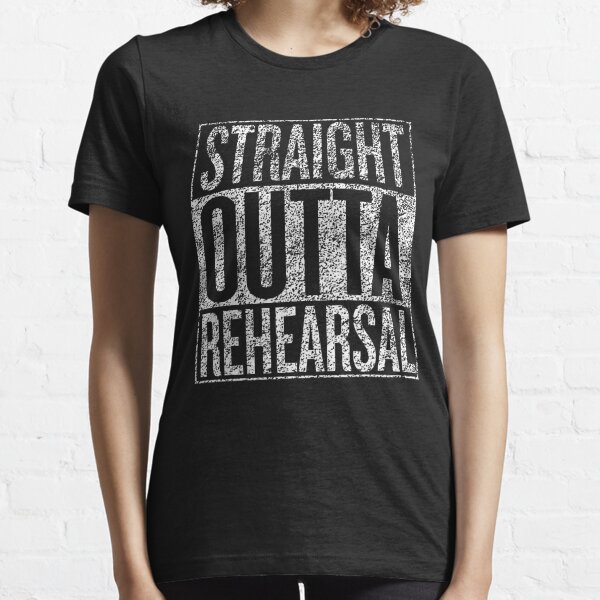 Straight Outta Rehearsal t-shirt fitted short sleeve womens