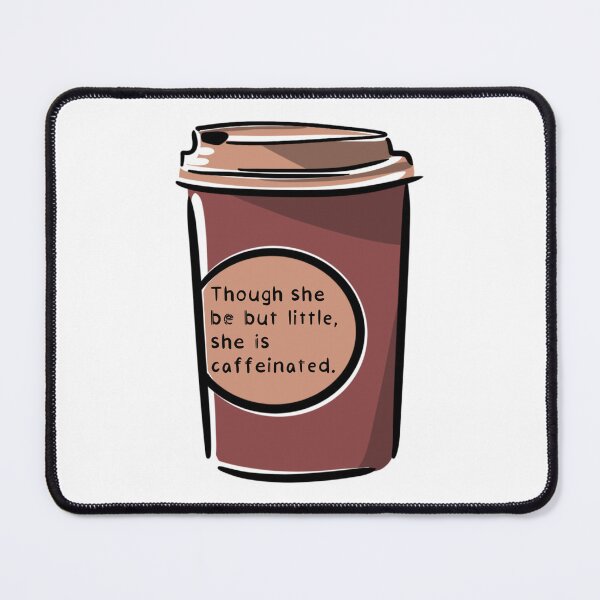 Item preview, Though She Be But Little, She Is Caffeinated (Brown) designed and sold by O1RSH.