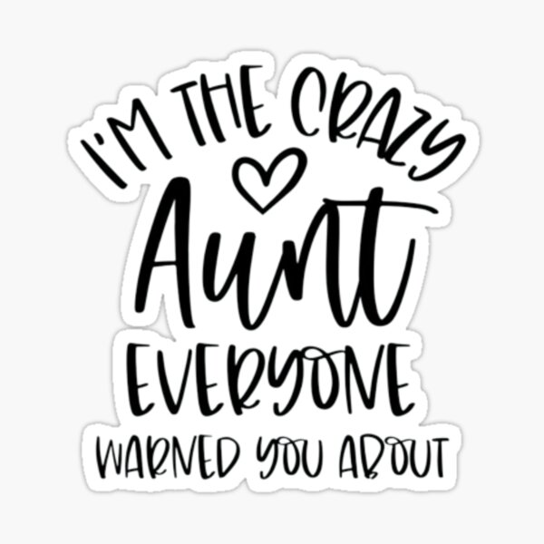 Item preview, I Am The Crazy Aunt Everyone Warned You About |  designed and sold by Codeking005.