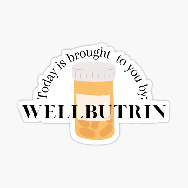 Artikel-Vorschau von Der heutige Tag wird Ihnen von Wellbutrin, Bupropion, präsentiert, designt und verkauft von Crafty-Anomaly.