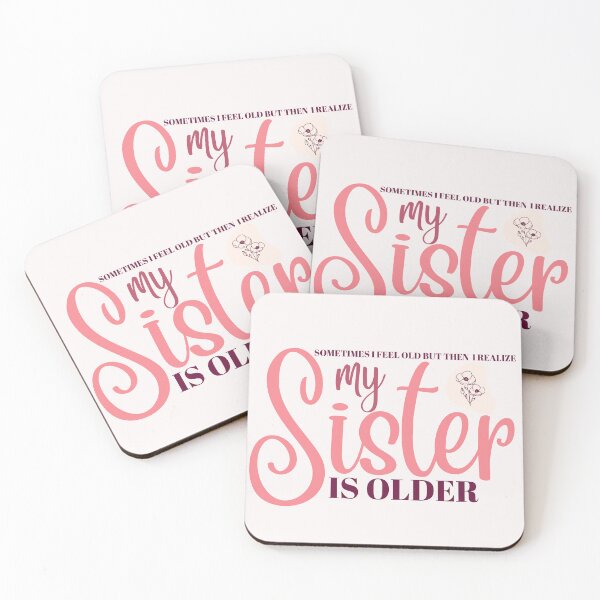 Item preview,  Sometimes I Feel Old But Then I Realize My Sister Is Older/Sister/Brother/Funny designed and sold by Alexa5454.