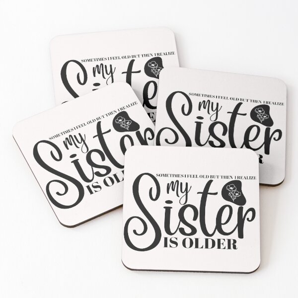 Item preview,  Sometimes I Feel Old But Then I Realize My Sister Is Older/Sister/Brother/Funny designed and sold by Alexa5454.