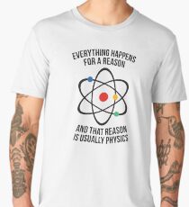 Everything happens with a reason - that reason is physics Men's Premium T-Shirt