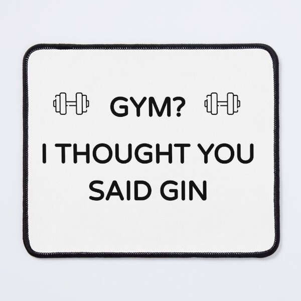 Item preview, Gym? I Thought you said Gin (Funny Cool Desing) designed and sold by BRAZILCOOLSHIRT.