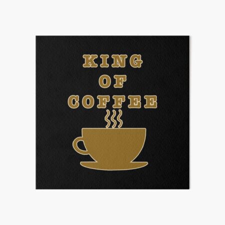 Artikel-Vorschau von König des Kaffees, designt und verkauft von janraydesigns.