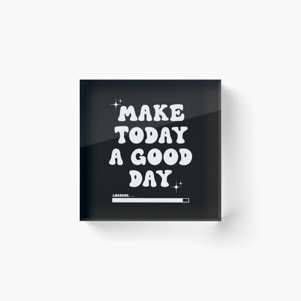 Item preview, MAKE TODAY A GOOD DAY designed and sold by ILIASSART.