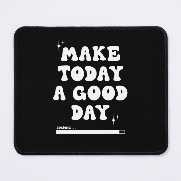 Item preview, MAKE TODAY A GOOD DAY designed and sold by ILIASSART.