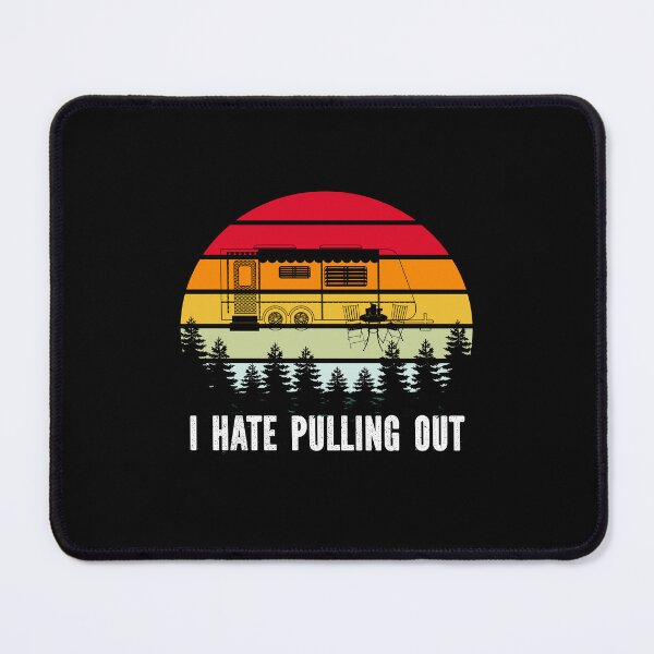Item preview, i hate pulling out funny camping trailer retro travel, camping i hate pulling out vintage camper travel trailer, i hate pulling out, hate pulling out, i hate pulling designed and sold by RedArtsDesign.