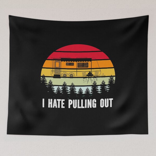 Item preview, i hate pulling out funny camping trailer retro travel, camping i hate pulling out vintage camper travel trailer, i hate pulling out, hate pulling out, i hate pulling designed and sold by RedArtsDesign.