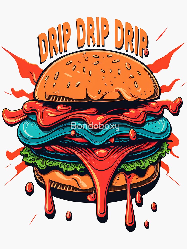 "The Burger - DRIP DRIP DRIP" Sticker for Sale by Bondoboxy | Redbubble