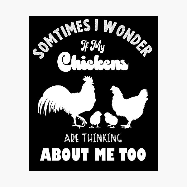 Item preview, sometimes i wonder if my chikens are thinking about me too,funny chiken designed and sold by sami david ⭐⭐⭐⭐⭐.