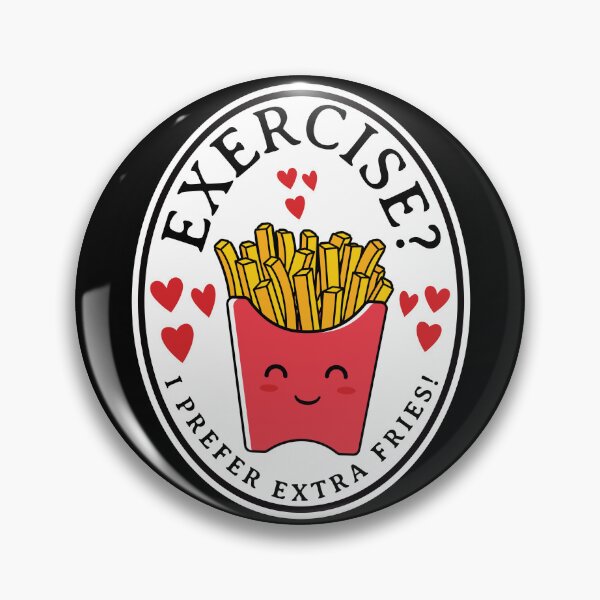 Item preview, Exercise I Prefer Extra Fries - Funny French Fry Food Pun designed and sold by TheButtonCrew.