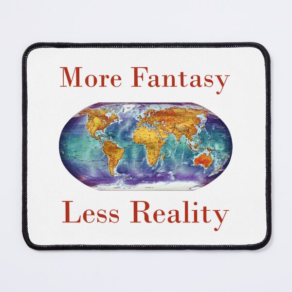 Item preview, More Fantasy Less Reality designed and sold by CrankyOldDude.