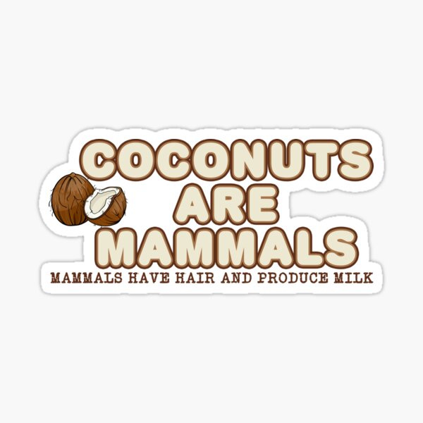 "Coconuts are mammals" Sticker for Sale by GentryRacing Redbubble