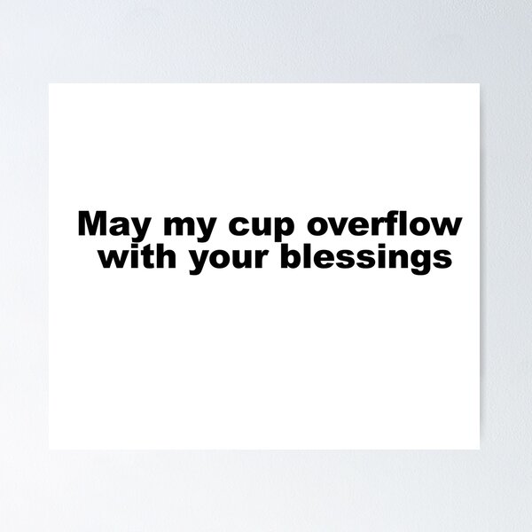 Item preview, May my cup overflow with your blessings designed and sold by Dope-designs-18.
