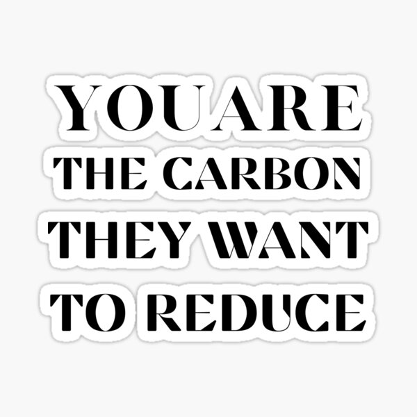 Item preview, You are the carbon they want to reduce designed and sold by souha ⭐⭐⭐⭐⭐.