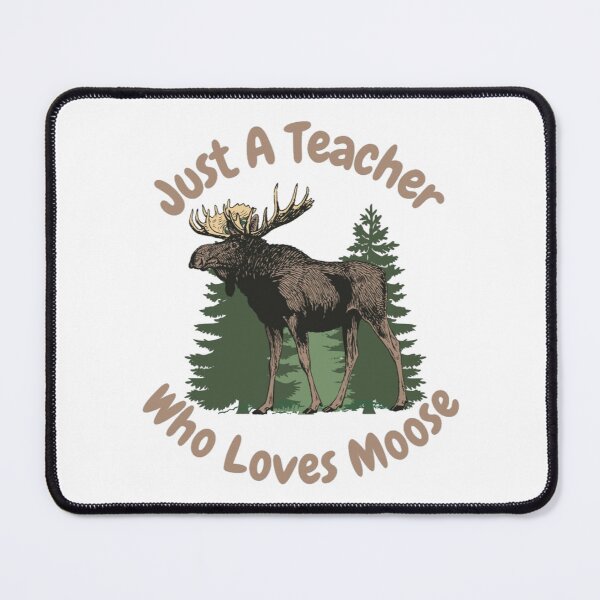 Item preview, Just A Teacher Who Loves Moose designed and sold by CarefulCaptures.
