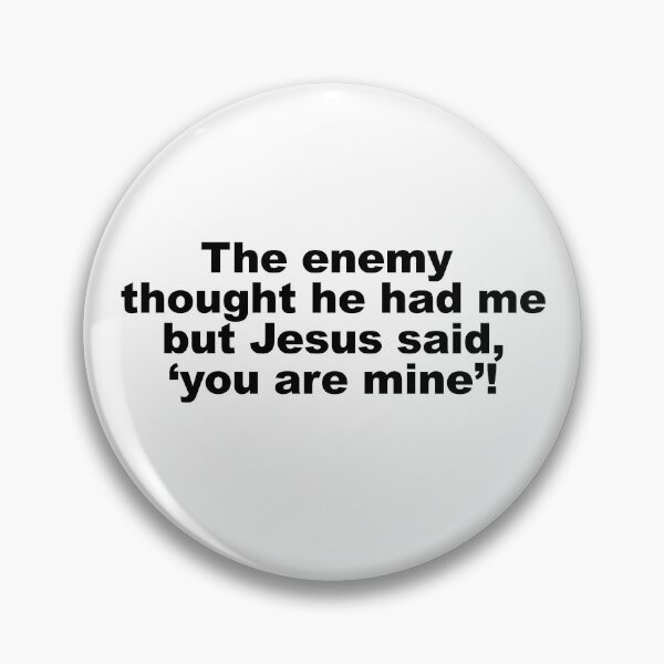 Item preview, The Enemy Thought He Had Me Jesus Said You Are Mine designed and sold by Dope-designs-18.