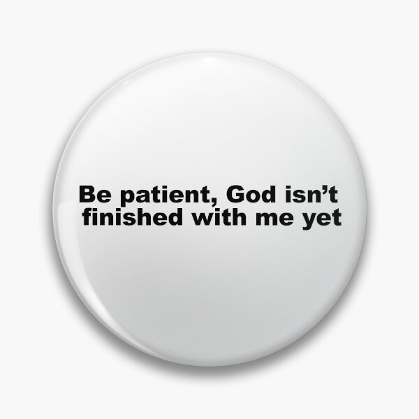Item preview, Be Patient, God Isn't Finished with Me Yet designed and sold by Dope-designs-18.