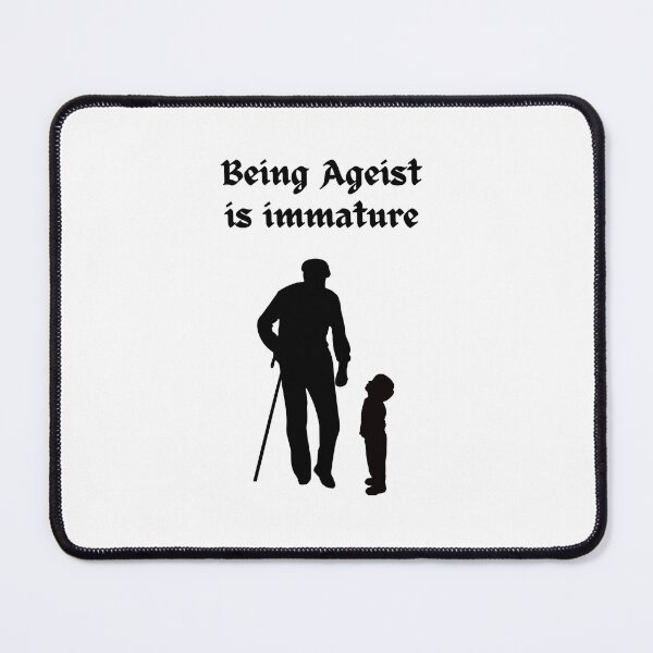 Item preview, Being Ageist is Immature designed and sold by dreamerv3.