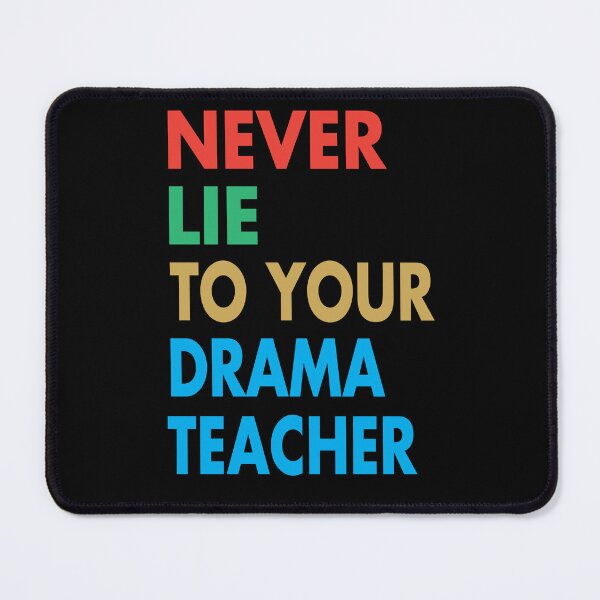 Item preview, NEVER LIE TO YOUR DRAMA Teacher, Funny Drama Teacher Gift designed and sold by Mannoucha ⭐⭐⭐⭐⭐ ( 1,978 reviews ).
