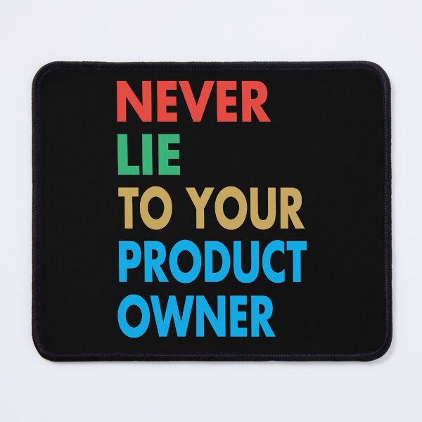 Item preview, NEVER LIE TO YOUR PRODUCT OWNER, Funny Product Owner Gift designed and sold by Mannoucha ⭐⭐⭐⭐⭐ ( 1,978 reviews ).