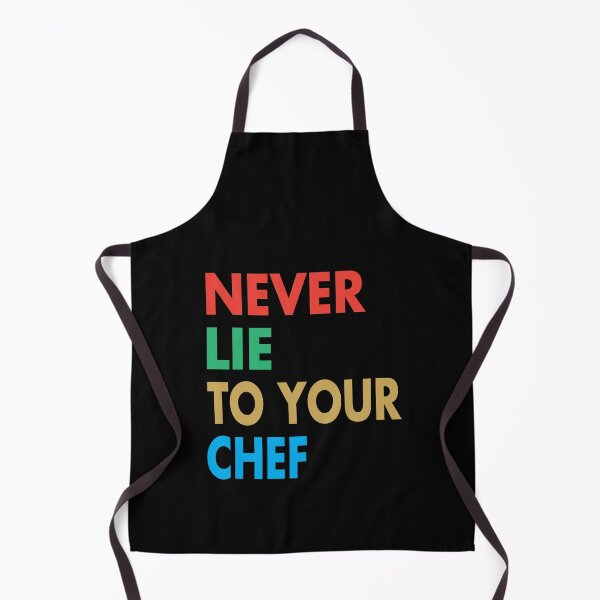 Item preview, NEVER LIE TO YOUR CHEF, Funny Chef Gift designed and sold by Mannoucha ⭐⭐⭐⭐⭐ ( 1,978 reviews ).