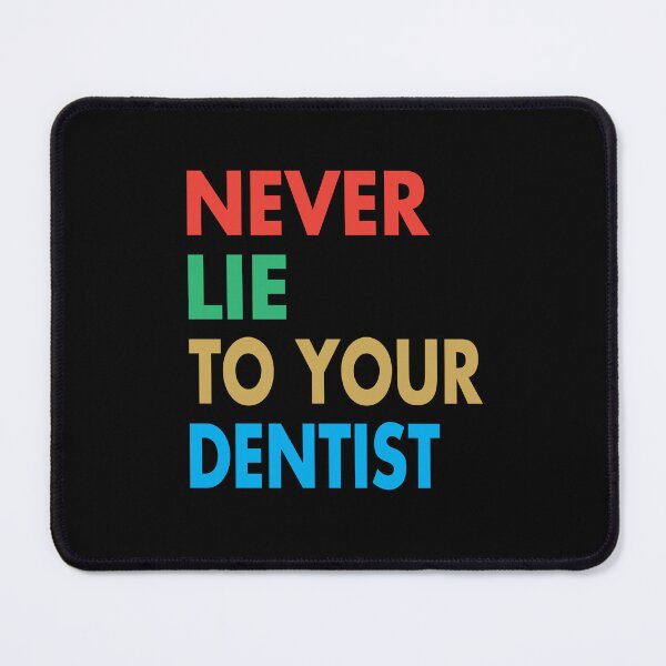 Item preview, NEVER LIE TO YOUR DENTIST, Funny Dentist Gift designed and sold by Mannoucha ⭐⭐⭐⭐⭐ ( 1,978 reviews ).
