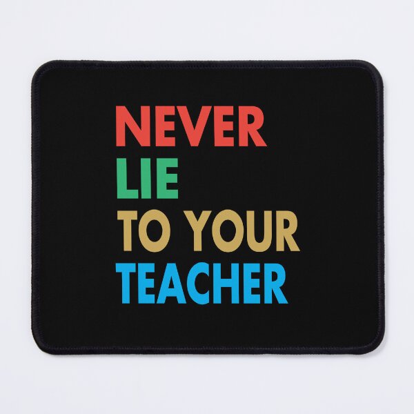 Item preview, NEVER LIE TO YOUR TEACHER, Funny Teacher Gift designed and sold by Mannoucha ⭐⭐⭐⭐⭐ ( 1,978 reviews ).