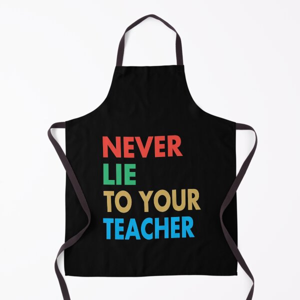 Item preview, NEVER LIE TO YOUR TEACHER, Funny Teacher Gift designed and sold by Mannoucha ⭐⭐⭐⭐⭐ ( 1,978 reviews ).