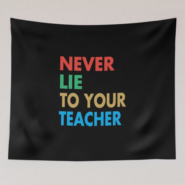 Item preview, NEVER LIE TO YOUR TEACHER, Funny Teacher Gift designed and sold by Mannoucha ⭐⭐⭐⭐⭐ ( 1,978 reviews ).