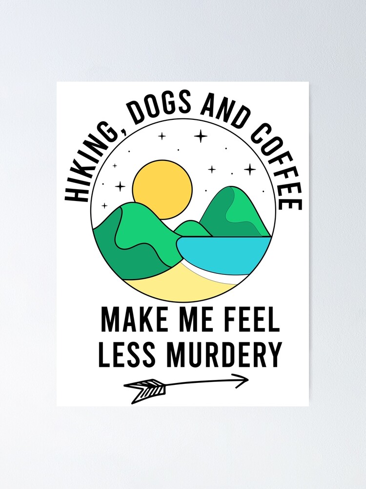Funny Coffee memes, Hiking Dogs And Coffee Make Me Feel Less Murdery, Hiking  Lovers, Cool Dogs